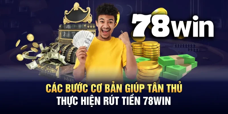 Quá trình Rút tiền tại 78WIN được thực hiện theo các bước đẩy đủ theo một quy trình thống nhất cao độ