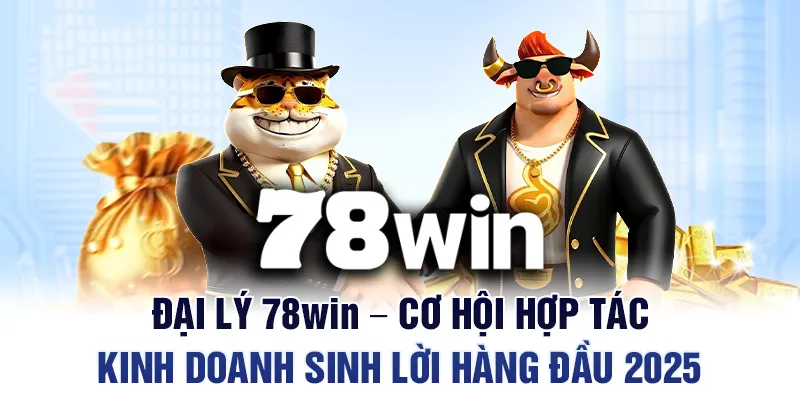 Trở thành Đại lý 78WIN là cơ hội hợp tác kinh doanh có tiềm năng rất lớn